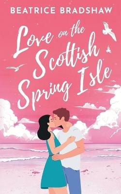 Love on the Scottish Spring Isle - Beatrice Bradshaw - cover