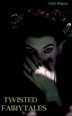 Twisted Fairytales - Tony Walker - cover
