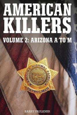 AMERICAN KILLERS. Volume 2: Arizona A to M - Barry Faulkner - cover