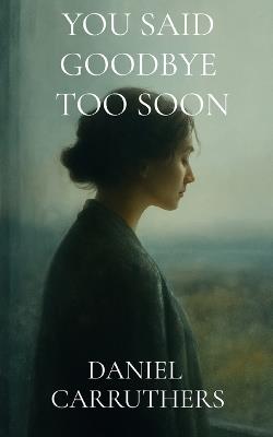 You Said Goodbye Too Soon - Daniel Carruthers - cover