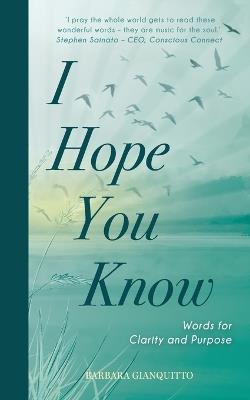I Hope You Know: Words for clarity and purpose - Barbara Gianquitto - cover