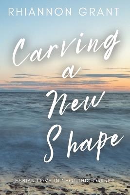 Carving a New Shape - Rhiannon Grant - cover