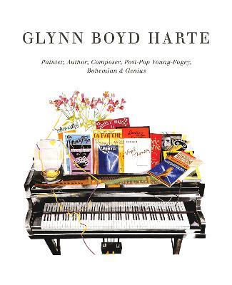 Glynn Boyd Harte: Painter, Author, Composer, Post-Pop  Young-Fogey, Bohemian & Genius - cover