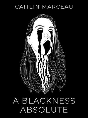 A Blackness Absolute: A Collection of Short Horror - Caitlin Marceau - cover