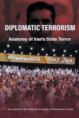 Diplomatic Terrorism: Anatomy of Iran's State Terror - National Council of Resistance of Iran - cover