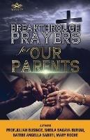 Breakthrough Prayers for Our Parents - Prof Julian Businge,Sheila Burum,Angella Batebe - cover