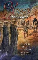The King's Achievement - Robert Hugh Benson - cover