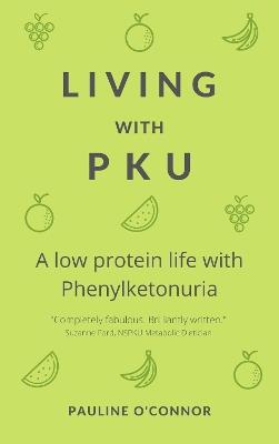 Living with PKU: A low protein life with Phenylketonuria - Pauline O'Connor - cover
