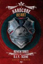 A Hardcore Heart: Adventures in a D.I.Y. Scene