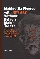Making Six Figures with NFT ART Without Being a Major Trader - Nijel James - cover