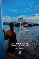 Just Four Words: Based on a True Story - Dee Chrismer - cover