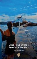 Just Four Words: Based on a True Story - Dee Chrismer - cover
