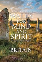 Walks for Mind and Spirit - Britain: The inspirational walking guide