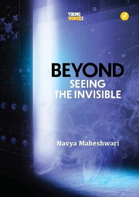 Beyond: Seeing the Invisible - Navya Maheshwari - cover