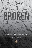 Broken: A Legacy of Abuse and Neglect