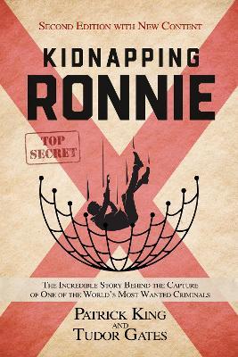 Kidnapping Ronnie: The Incredible Story Behind the Capture of One of the World's Most Wanted Criminals - Patrick King - cover