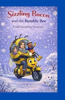 Sizzling bacon and the Bumble bee: Understanding dementia - A F Scott - cover