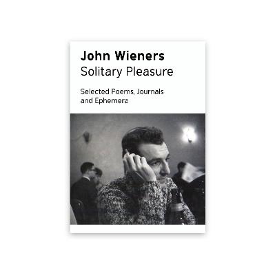Solitary Pleasure: Selected Poems, Journals and Ephemera of John Wieners - John Wieners - cover