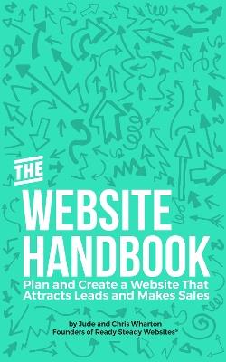 The Website Handbook: Plan and Create a Website That Attracts Leads and Makes Sales - Jude Wharton,Chris Wharton - cover