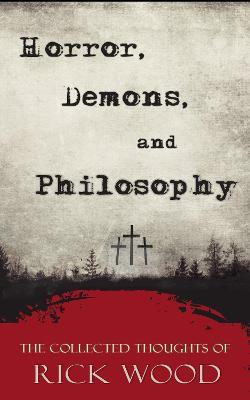 Horror, Demons, and Philosophy - Rick Wood - cover