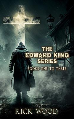 The Edward King Series Books 1-3 - Rick Wood - cover