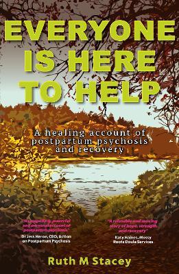 Everyone is Here to Help: A healing account of postpartum psychosis and recovery - Ruth Stacey - cover