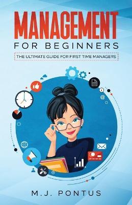 Management for Beginners: The Ultimate Guide for First Time Managers - M J Pontus - cover