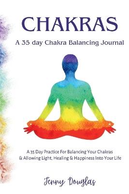 Chakras: A 35 Day Practice For Balancing Your Chakras & Allowing Light, Healing & Happiness Into Your Life - Jenny Douglas - cover