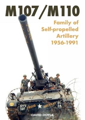 ?M107/M110: ?Family of Self-propelled Artillery 1956 -1991 - David Doyle - cover
