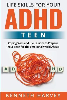 Life Skills for Your ADHD Teen - Kenneth Harvey - cover