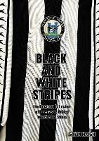 Black and White Stripes: The Greatest Collection of Newcastle United Matchworn Shirts - Gavin Haigh - cover