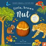 Little, Brown Nut: A fact-filled picture book about the life cycle of the Brazil nut tree, with fold-out map of the Amazon rainforest (ages 4-8)