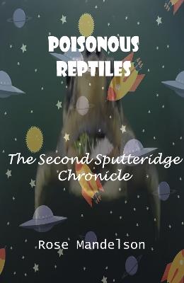 Poisonous Reptiles: The Second Sputteridge Chronicle - Rose Mandelson - cover