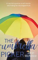The Umbrella Picker: A Lost Girl's Journey to Self-identity and Finding Her Neurological Truth