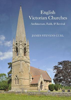 English Victorian Churches: Architecture, Faith, & Revival - James Stevens Curl - cover