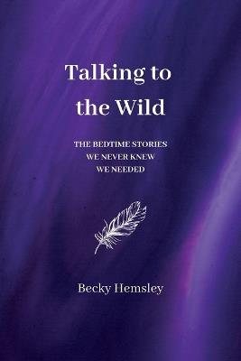 Talking to the Wild: The bedtime stories we never knew we needed - Hemsley - cover