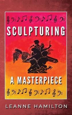 Sculpturing a Masterpiece - Leanne Hamilton - cover
