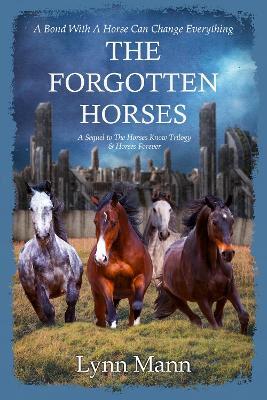 The Forgotten Horses: A Sequel to The Horses Know Trilogy & Horses Forever - Lynn Mann - cover