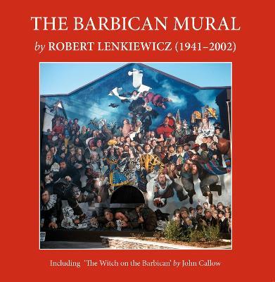 The Barbican Mural: by Robert Lenkiewicz (1941–2002) - cover