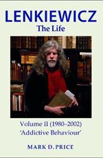 LENKIEWICZ - THE LIFE: Volume II (1980-2002): 'Addictive Behaviour'