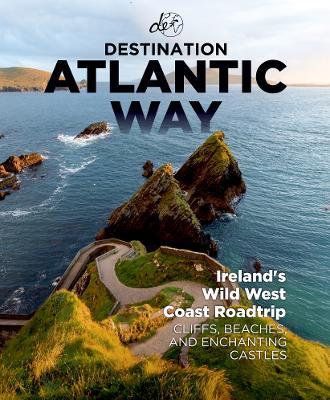Destination Atlantic Way: Ireland's Wild West Coast Roadtrip - Destination Earth Guides - cover