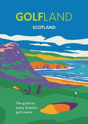 Golfland - Scotland: the guide to every Scottish golf course - Michael Atkinson,Craig Morrison - cover