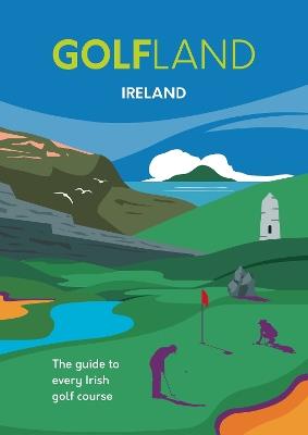 GOLFLAND IRELAND: the guide to every Irish golf course - Michael Atkinson,Craig Morrison - cover