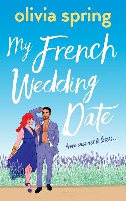 My French Wedding Date: From enemies to lovers... - Olivia Spring - cover