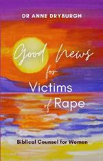 Good News for Victims of Rape: Biblical Counsel for Women
