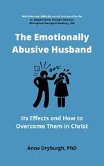 The Emotionally Abusive Husband: Its Effects and How to Overcome Them in Christ