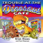 TROUBLE AT THE DINOSAUR CAFE