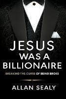 Jesus Was A Billionaire - Allan Sealy - cover