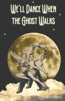 We'll Dance When the Ghost Walks - Annette-Frances B - cover