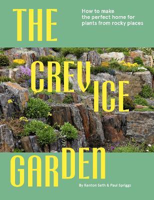 The Crevice Garden: How to Make the Perfect Home for Plants from Rocky Places - Kenton Seth,Paul Spriggs - cover